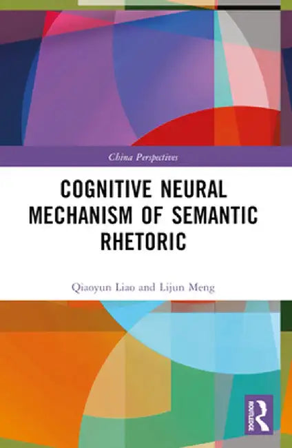 Cognitive Neural Mechanism of Semantic Rhetoric by Qiaoyun Liao
