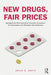 New Drugs, Fair Prices: Managing the Pharmaceutical Innovation Ecosystem for Sustainable and Affordable New Medicines by Brian D. Smith