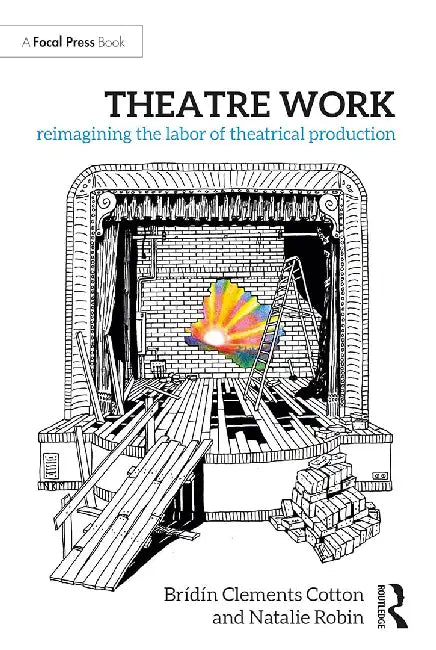 Theatre Work: Reimagining the Labor of Theatrical Production by Clements Cotton, Brídín