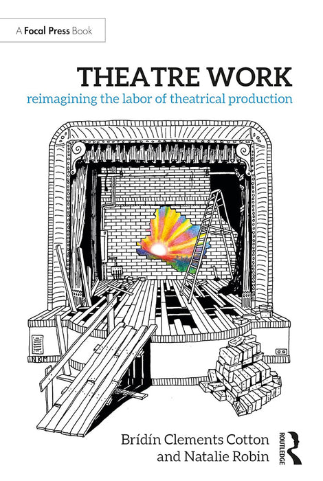 Theatre Work: Reimagining the Labor of Theatrical Production by Clements Cotton/Brídín