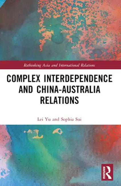 Complex Interdependence and China-Australia Relations by Lei Yu