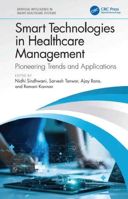 Smart Technologies in Healthcare Management: Pioneering Trends and Applications by Nidhi Sindhwani, Sarvesh Tanwar, Ajay Rana
