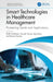 Smart Technologies in Healthcare Management: Pioneering Trends and Applications by Nidhi Sindhwani, Sarvesh Tanwar, Ajay Rana