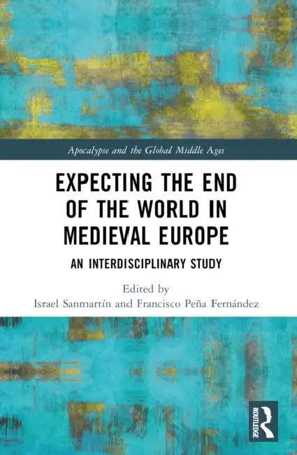 Expecting the End of the World in Medieval Europe by Israel Sanmartín
