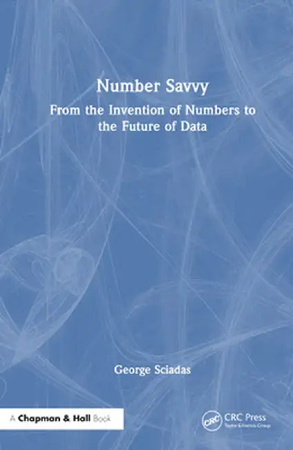 Number Savvy: From the Invention of Numbers to the Future of Data by George Sciadas