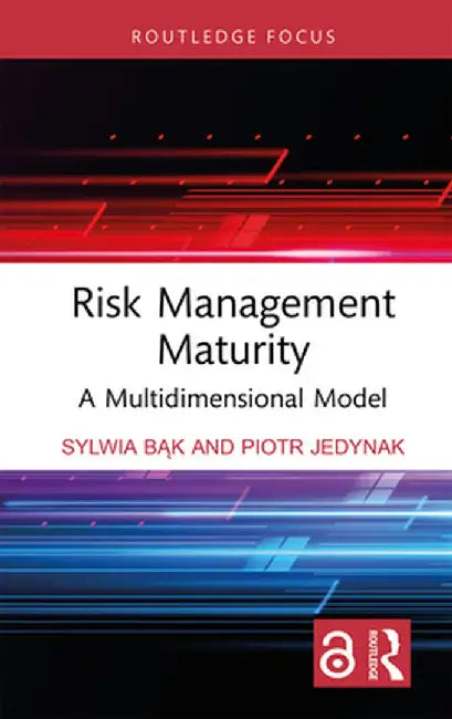 Risk Management Maturity: A Multidimensional Model by Sylwia Bak