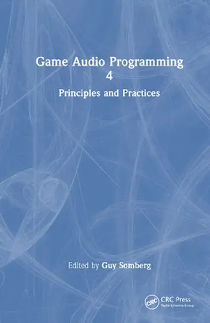 Game Audio Programming 4: Principles and Practices by Guy Somberg