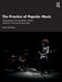 The Practice of Popular Music: Understanding Harmony, Rhythm, Melody, and Form in Commercial Songwriting by Trevor de Clercq