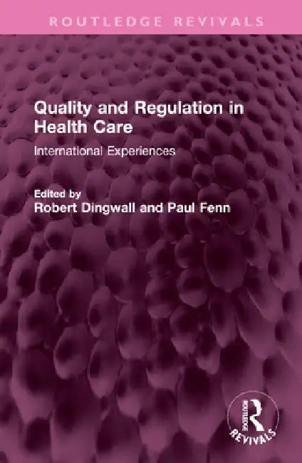 Quality and Regulation in Health Care: International Experiences by Robert Dingwall