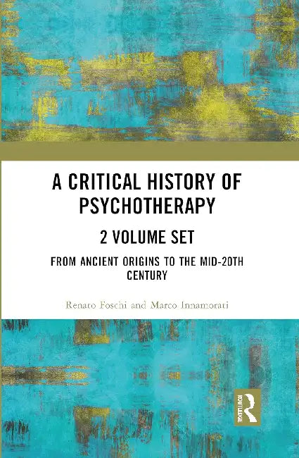 A Critical History of Psychotherapy by Renato Foschi