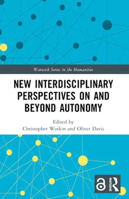 New Interdisciplinary Perspectives On and Beyond Autonomy by Christopher Watkin