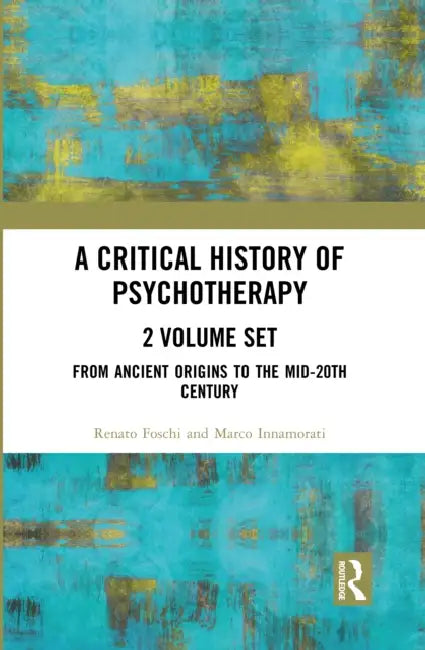 A Critical History of Psychotherapy by Renato Foschi