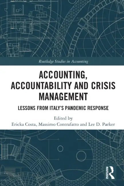 Accounting, Accountability and Crisis Management: Lessons from Italy's Pandemic Response by Ericka Costa, Massimo Contrafatto, Lee Parker