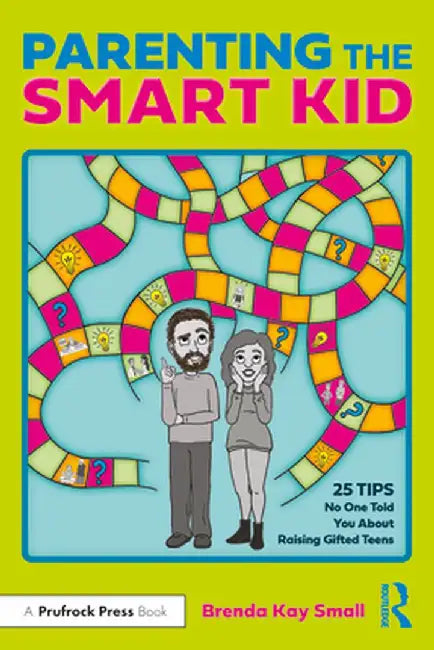 Parenting the Smart Kid: 25 Tips No One Told You about Raising Gifted Teens by Brenda Kay Small