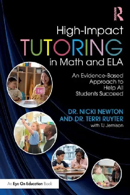 High-Impact Tutoring in Math and Ela: An Evidence-Based Approach to Help All Students Succeed by Newton, Nicki