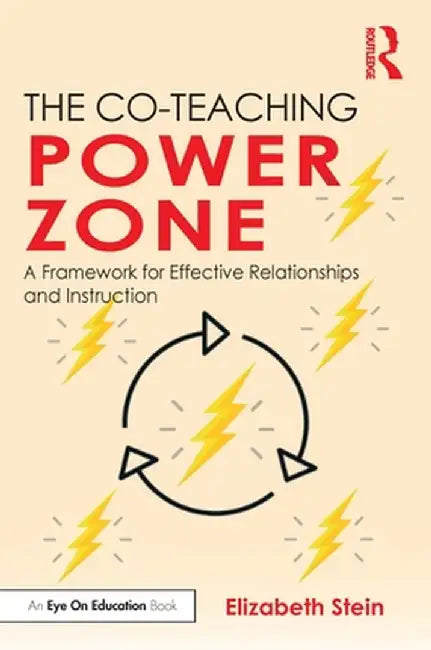 The Co-Teaching Power Zone: A Framework for Effective Relationships and Instruction by Elizabeth Stein