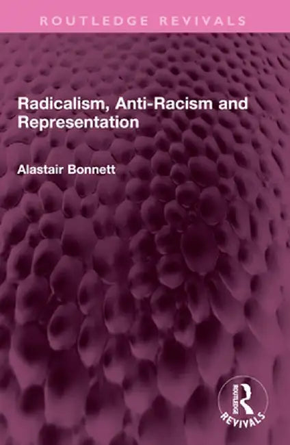 Radicalism, Anti-Racism and Representation by Alastair Bonnett