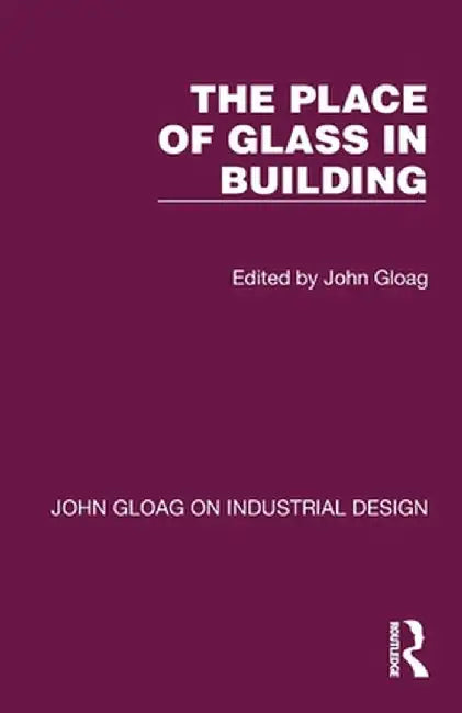 The Place of Glass in Building by John Gloag