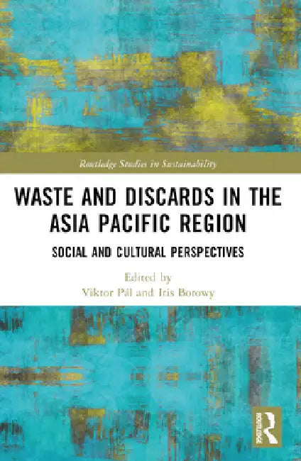 Waste and Discards in the Asia Pacific Region: Social and Cultural Perspectives by Viktor Pál
