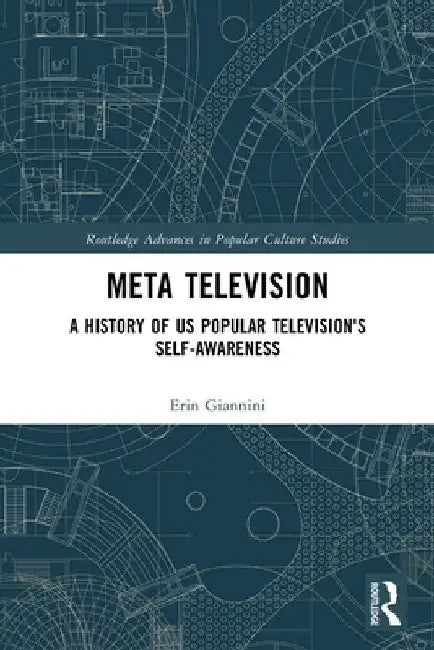 Meta Television: A History of Us Popular Television's Self-Awareness by Erin Giannini