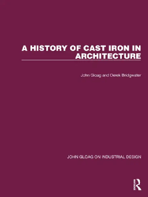 A History of Cast Iron in Architecture by John Gloag