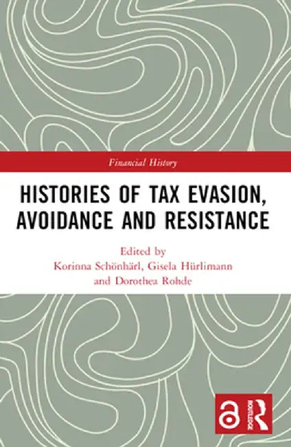Histories of Tax Evasion, Avoidance and Resistance by Korinna Schönhärl
