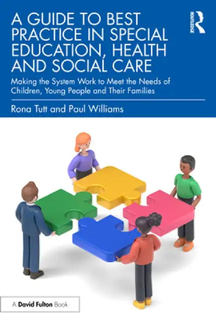 A Guide to Best Practice in Special Education, Health and Social Care: Making the System Work to Meet the Needs of Children, Young People and Their Fa by Rona Tutt