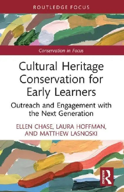 Cultural Heritage Conservation for Early Learners: Outreach and Engagement with the Next Generation by Ellen Chase, Laura Hoffman, Matthew Lasnoski