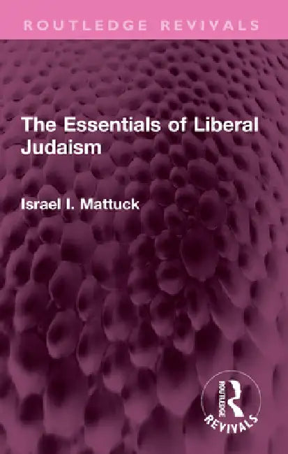 The Essentials of Liberal Judaism by Israel I. Mattuck