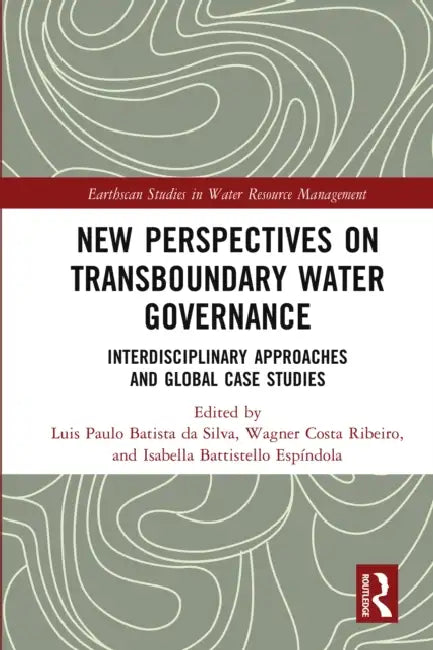 New Perspectives on Transboundary Water Governance: Interdisciplinary Approaches and Global Case Studies by Luis Paulo Batista Da Silva
