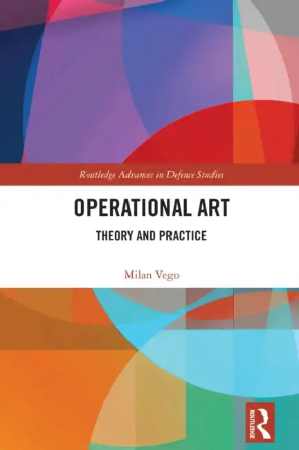 Operational Art: Theory and Practice by Milan Vego