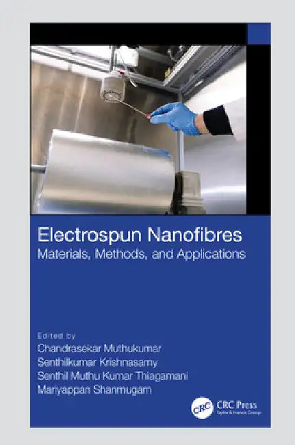 Electrospun Nanofibres: Materials, Methods, and Applications by Chandrasekar Muthukumar