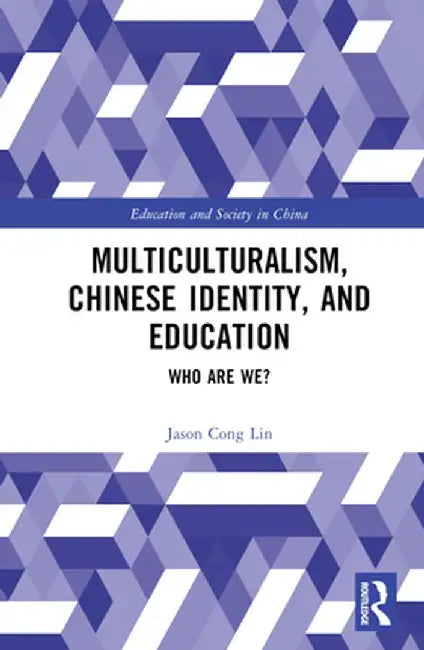 Multiculturalism, Chinese Identity, and Education: Who Are We? by Jason Cong Lin
