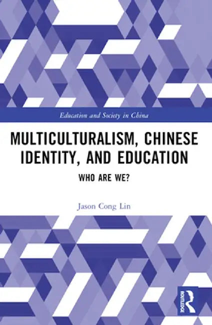 Multiculturalism, Chinese Identity, and Education: Who Are We? by Jason Cong Lin