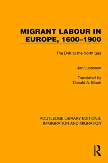 Migrant Labour in Europe, 1600-1900: The Drift to the North Sea by Jan Lucassen