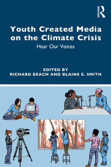 Youth Media Creation on the Climate Change Crisis in the ELA Classroom by Beach, Richard