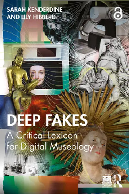 Deep Fakes: A Critical Lexicon for Digital Museology by Sarah Kenderdine