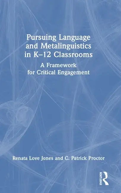 Pursuing Language and Metalinguistics in K-12 Classrooms: A Framework for Critical Engagement by Renata Love Jones