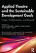 Applied Theatre and the Sustainable Development Goals: Crises, Collaboration, and Beyond by Taiwo Afolabi