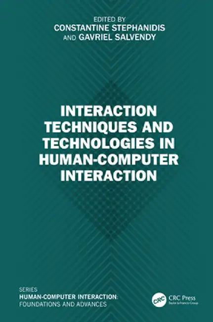 Interaction Techniques and Technologies in Human-Computer Interaction by Constantine Stephanidis