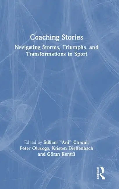 Coaching Stories: Navigating Storms, Triumphs, and Transformations in Sport by Stiliani Ani Chroni