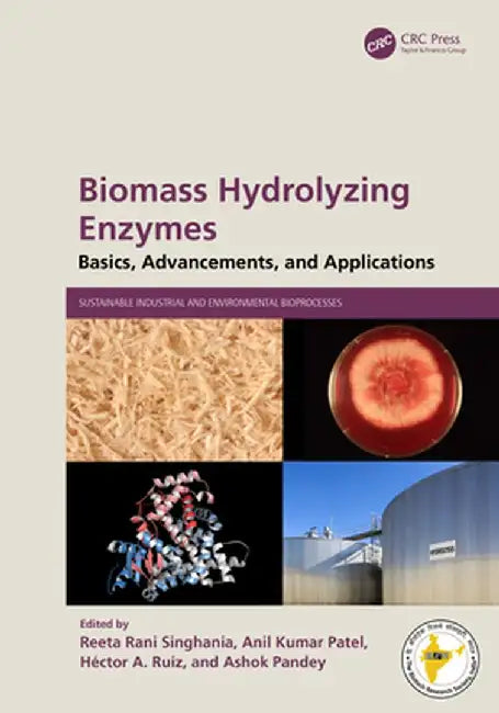 Biomass Hydrolyzing Enzymes: Basics, Advancements, and Applications by Reeta Rani Singhania