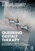 Queering Gestalt Therapy: An Anthology on Gender, Sex & Relationship Diversity in Psychotherapy by Ayhan Alman