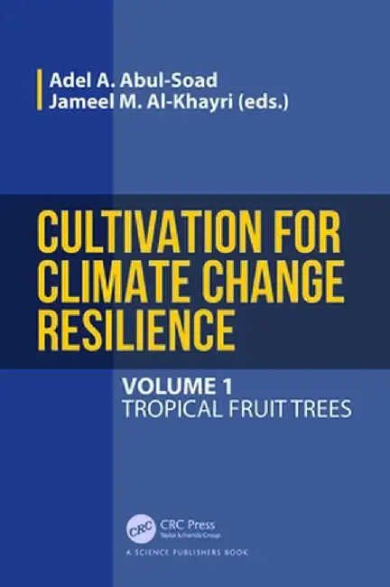 Cultivation for Climate Change Resilience, Volume 1: Tropical Fruit Trees by Adel A. Abul-Soad