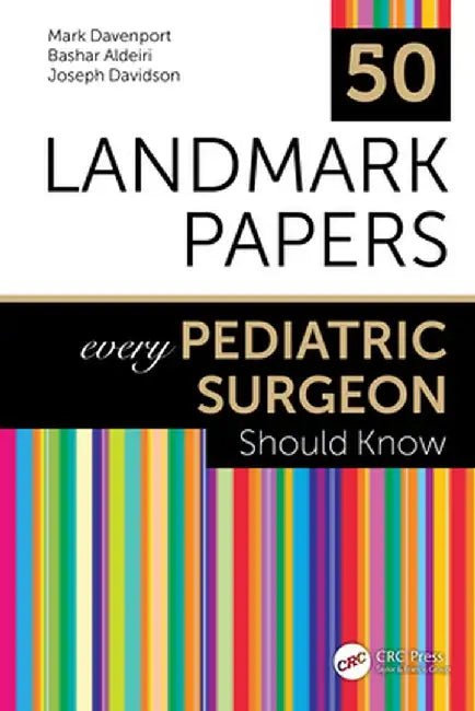 50 Landmark Papers Every Pediatric Surgeon Should Know by Mark Davenport