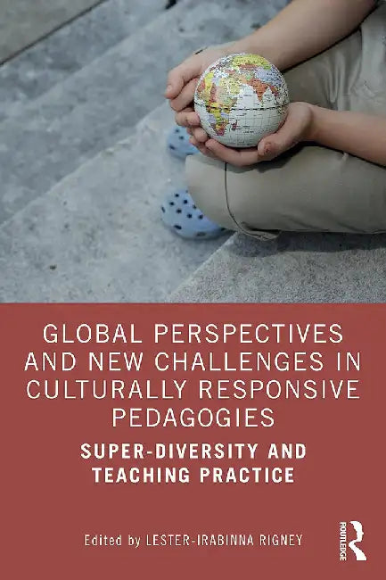 Global Perspectives and New Challenges in Culturally Responsive Pedagogies by Rigney, Lester-Irabinna
