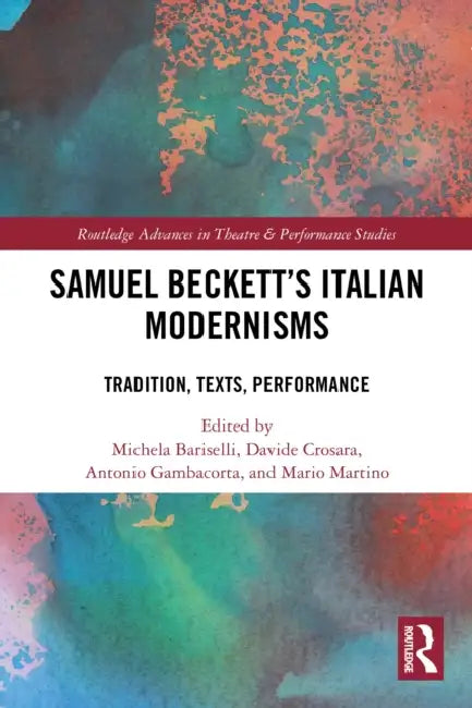 Samuel Beckett's Italian Modernisms: Tradition, Texts, Performance by Michela Bariselli