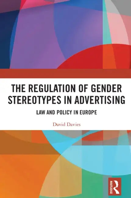 The Regulation of Gender Stereotypes in Advertising by David Davies