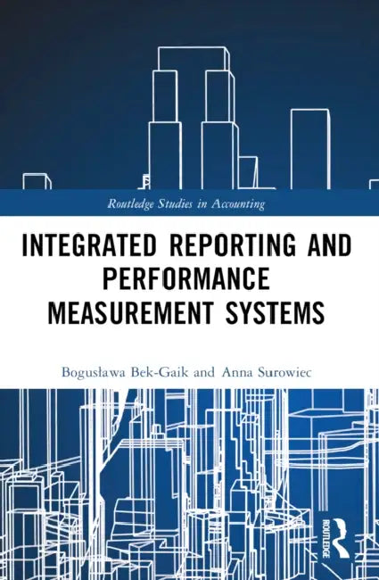 Integrated Reporting and Performance Measurement Systems by Boguslawa Bek-Gaik