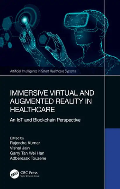Immersive Virtual and Augmented Reality in Healthcare: An Iot and Blockchain Perspective by Rajendra Kumar